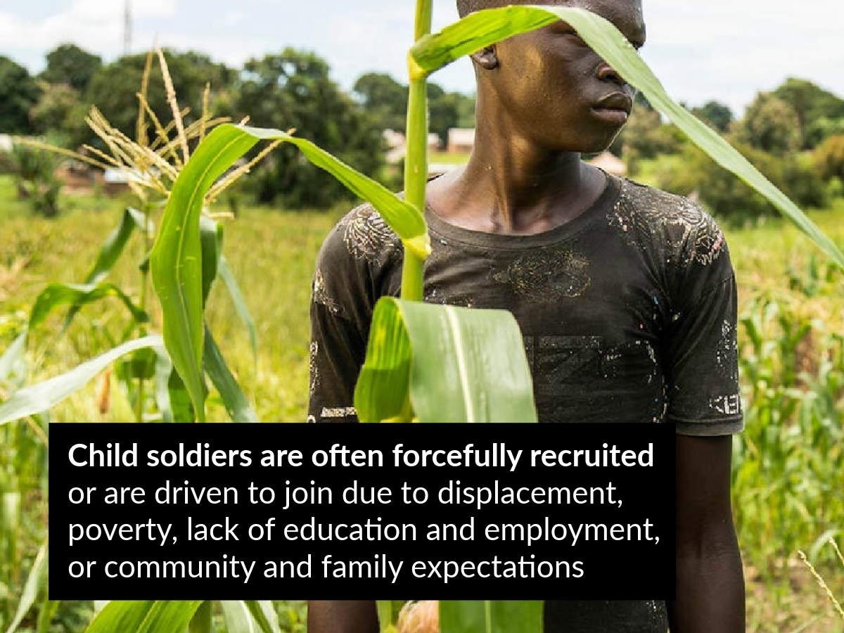 Child soldiers are often forcefully recruited or are driven to join due to displacement, poverty, lack of education and employment, or community and family expectations